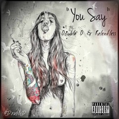 Double D & Relentless -You Say