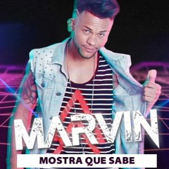 Marvin - Mostra O Que Sabe Menina