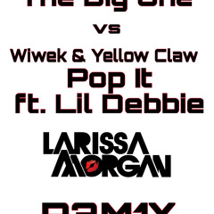 The Big One - Yves & Blasterjaxx vs. Pop It ft Lil Debbie - Wiwek & Yellow Claw(Larissa Morgan Remix