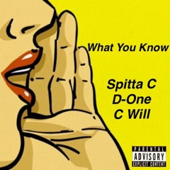 What You Know By Spitta C ft. D-One & C-Will (Prod. By BDMA Beats)