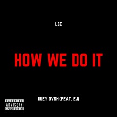 How We Do It - Huey Dv$H ft. EJ