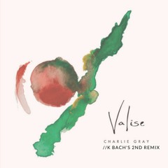 Valise - Charlie Gray (K Bach's 2nd Remix)