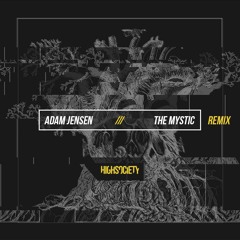 Adam Jensen - The Mystic (HIGHSOCIETY Remix)