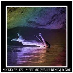 Mickey Valen - Meet Me (SEMLR Remix) ft. Noé