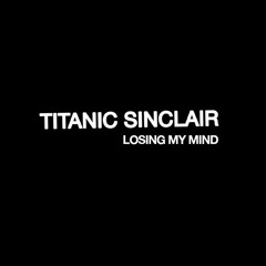 Titanic Sinclair - Losing My Mind