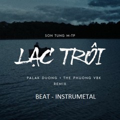 BEAT LẠC TRÔI REMIX THẾ PHƯƠNG VBK FT PALAK DƯƠNG