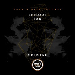 Funk'n Deep Podcast 124 - Spektre