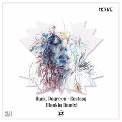 Hyck, Dogreen - Ecstasy (Hønkie Remix) ¨¨FREE DOWNLOAD¨¨