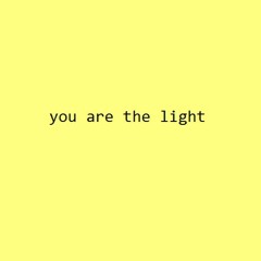 // you are the light (original)
