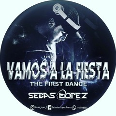 VAMOS A LA FIESTA (FIRST DANCE) - SEBAS LOPEZ 2017