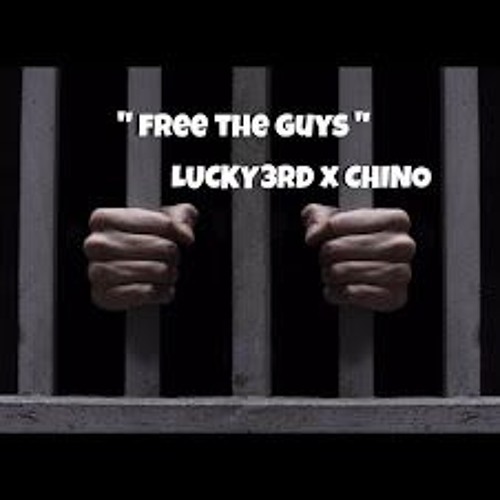 " FREE THE GUYS " LUCKY3RD X CHINO