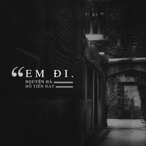Em Đi || Nguyên Hà / Hồ Tiến Đạt