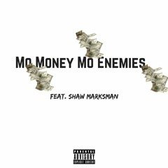 Mo Money Mo Enemies ft shaw Marksman]