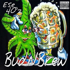 Ese 40'z - Bud N Brew