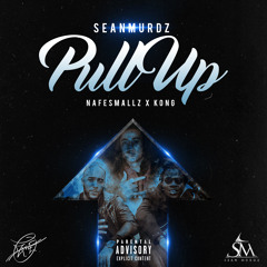 Pull Up - Sean Murdz Ft Kong x Nafe Smallz (Prod. By Sean Murdz)