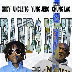 Band$ Now ~ Xddy & Uncle TG & Yung Jero & Chung Lao [prod. DJYoungKash]