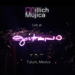 ILLICH MUJICA LIVE AT GITANO TULUM - MEXICO