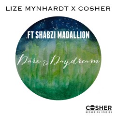 Lize Mynhardt X Cosher - Dare To Daydream ft ShabZi Medallion (Bonus Track) FREE DOWNLOAD