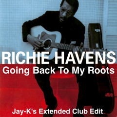RICHIE HAVENS - Going Back To My Roots (Jay-K's Extended Club Edit)