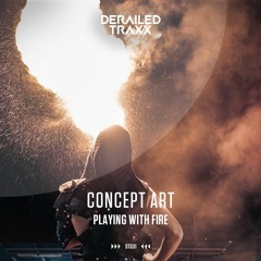 Concept Art - Playing With Fire [Derailed Traxx]