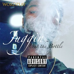 Word Play- Juggin Outta The Bottle [prod. by AcetheFace]