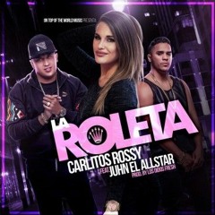 Carlitos Rossy Ft. Juhn -La Roleta
