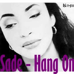Sade - Hang On (DjA Re - Groove)