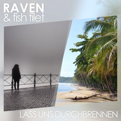 Fish Filet & Raven - Lass Uns Durchbrennen