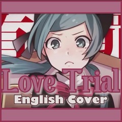 Love Trial (English Vocaloid Cover)