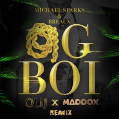 Breaux & Michael Sparks - OG Boi (OU J X MADDOX REMIX)* SUPPORTED BY SAYMYNAME *BUY = FREE DOWNLOAD