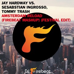 Jay Hardway vs. Sebastian Ingrosso & Tommy Trash - Amsterdam Reload (Firebeat MashUp)