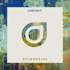 Corderoy - Touch Your Face [OUT NOW]