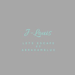 LETS ESCAPE -ABRAHAM BLUE (   J-LOUIS Remix   )