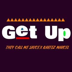 "GET UP" They Call Me Sauce x Kartez Marcel
