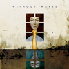 Without Waves - Sewing Together The Limbs