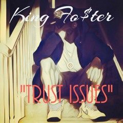 King Fo$ter- "Trust Issues" (VilleVisionsEnt)