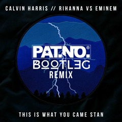 Calvin Harris & Rihanna Vs Eminem - This Is What You Came Stan (Pat.No. Bootleg Remix)