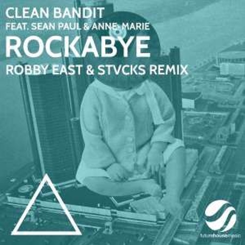 Stream Clean Bandit - Rockabye ft. Sean Paul(Robby East & STVCKS Remix) ft.  Anne-Mar by ROiQ | Listen online for free on SoundCloud