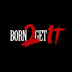 Born 2 Get It