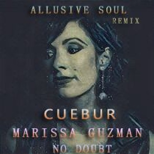 Cuebur Ft Marissa Guzman - No Doubt (Allusive Soul Carpe Diem Mix)