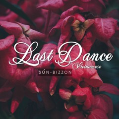 [Last Dance Vietnamese] Sún x BIZZON [ DoM]