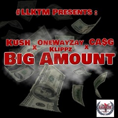 Kush X OneWayZay X CA$G X Klippz - LLKTM (Big Amount Freestyle)