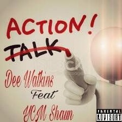 Dee Watkins- Action Feat. YCM Shaun