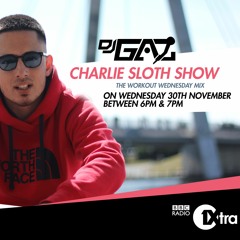 DJ G-A-Z 1Xtra Mix on Charlie Sloth