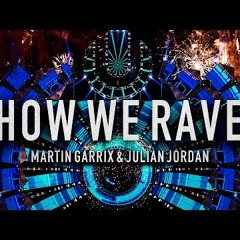 Martin Garrix & Julian Jordan -  How We Rave (UNCONFIRMED) *BUY=FREE DL*