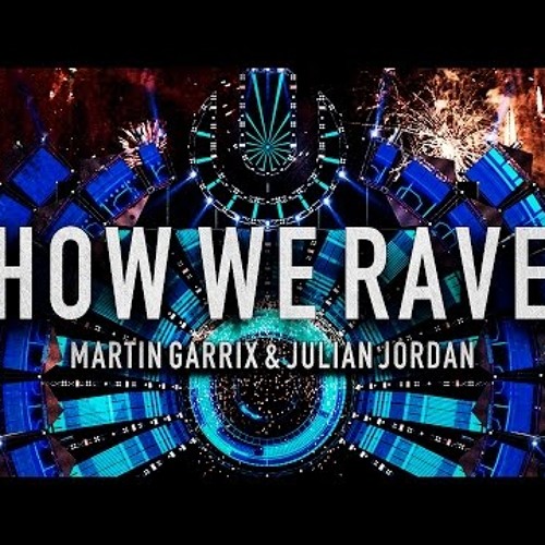 Martin Garrix & Julian Jordan -  How We Rave (UNCONFIRMED) *BUY=FREE DL*