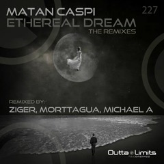Matan Caspi Feat. Sehya - Ethereal Dream (Morttagua Remix)[Outta Limits] OUT NOW!