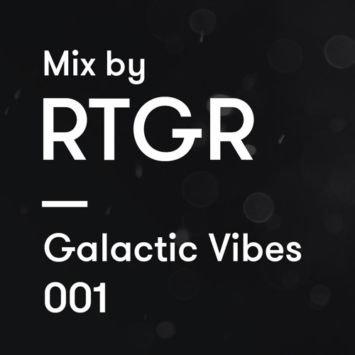 Galactic Vibes 001 - Mix by RTGR (Resident)