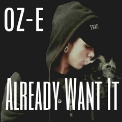 OZ - E - Already Want It