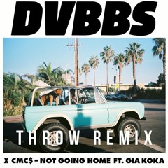 DVBBS & CMC$ Ft. Gia Koka - Not Going Home (Throw Remix)